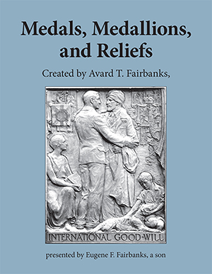 Medals, Medallions and Reliefs by Avard T. Fairbanks